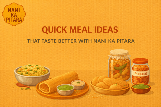 Quick Meal Ideas That Taste Better with Nani Ka Pitara