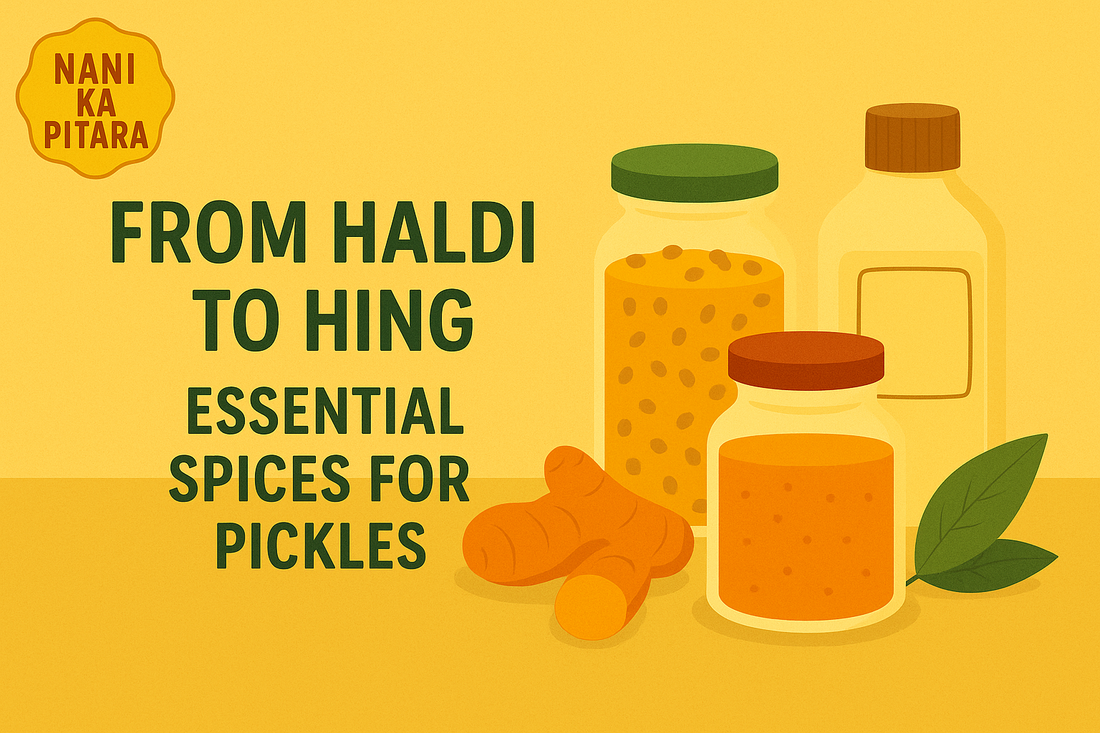 From Haldi to Hing - Essential Spices for Pickles