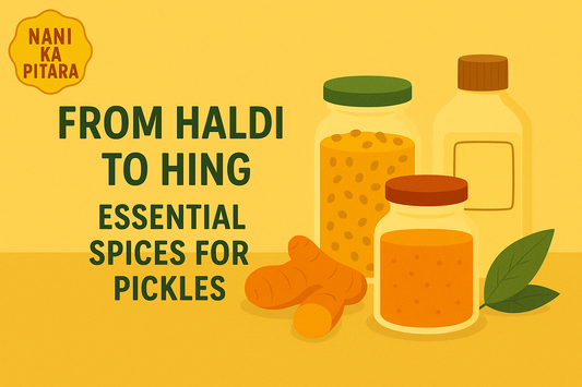 From Haldi to Hing - Essential Spices for Pickles