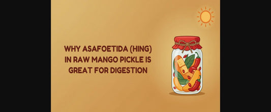 Why Asafoetida (Hing) in Raw Mango Pickle is Great for Digestion